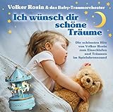 Ich wünsch dir schöne Träume: Die schönsten HIts von Volker Rosin zum Einschlafen und Träumen im Spieluhrensound